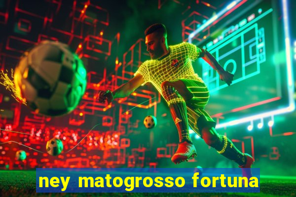 ney matogrosso fortuna